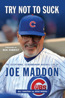 Try Not to Suck: The Exceptional, Extraordinary Baseball Life of Joe Maddon 1629376744 Book Cover