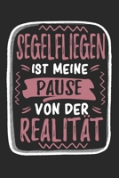 Segelfliegen Ist Meine Pause Von Der Realität: Cooles Lustiges Segelfliegen Notizbuch | Notizheft | Planer | Tagebuch | Journal - DIN A5 -120 ... Segelflugpiloten (German Edition) 1672758475 Book Cover