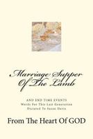 Marriage Supper of the Lamb: And End Time Events 1477478337 Book Cover