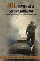 Hsl: Heaven as a Second Language: Because Truth Becomes a Lie If Meanings Are Wrong 1729254403 Book Cover