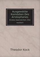 Ausgewäilte Komödien Des Aristophanes Erstes baendchen. Die wolken 5519082170 Book Cover