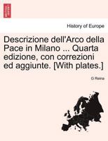 Descrizione dell'Arco della Pace in Milano ... Quarta edizione, con correzioni ed aggiunte. [With plates.] 1241349991 Book Cover