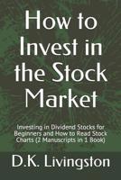 How to Invest in the Stock Market: Investing in Dividend Stocks for Beginners and How to Read Stock Charts (2 Manuscripts in 1 Book) 1075836182 Book Cover