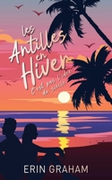 Les Antilles en Hiver, c'est pas l'idée du siècle: Romance feel good au soleil (French Edition) B0F8HJD5SH Book Cover