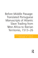 Before Middle Passage: Translated Portuguese Manuscripts of Atlantic Slave Trading from West Africa to Iberian Territories, 1513-26 0367879743 Book Cover