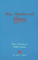 Maps, Metaphors, and Mirrors: Moral Education in Middle School (Contemporary Studies in Social and Policy Issues in Education: The David C. Anchin Center Series) 1567503020 Book Cover