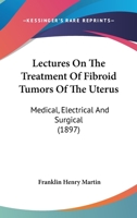 Lectures on the Treatment of Fibroid Tumors of the Uterus 1164864726 Book Cover