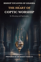 The Heart of Coptic Worship: Its Meaning and Spirituality 1923901494 Book Cover