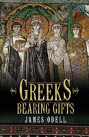 Greeks Bearing Gifts: A novel in the Empire of Gaul series 1999829638 Book Cover