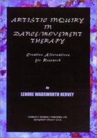 Artistic Inquiry in Dance/Movement Therapy: Creative Research Alternatives 0398071098 Book Cover