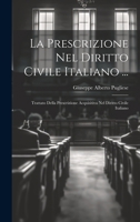 La Prescrizione Nel Diritto Civile Italiano ...: Trattato Della Prescrizione Acquisitiva Nel Diritto Civile Italiano 1021761184 Book Cover