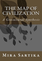 The Map of Civilization : A Geocultural Synthesis 6027156511 Book Cover