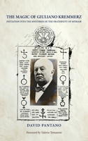 The Magic of Giuliano Kremmerz: Initiation Into the Mysteries of the Fraternity of Myriam 1763861376 Book Cover