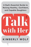 Talk with Her: A Dad's Essential Guide to Raising Healthy, Confident, and Capable Daughters 0143135279 Book Cover