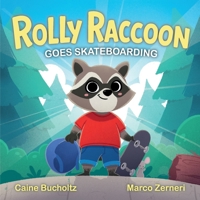 Rolly Raccoon Goes Skateboarding: A Children’s Adventure Book About Confidence, Growth Mindset, and Trying New Things 1069122203 Book Cover