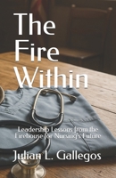 The Fire Within: Leadership Lessons from the Firehouse for Nursing's Future B0FR7V754Y Book Cover