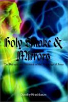 Holy Smoke & Mirrors: The Betrayal and Retrieval of the Teachings of Jesus 0759692084 Book Cover
