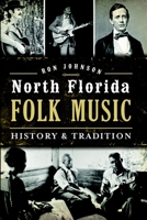 North Florida Folk Music: History & Tradition 1626195803 Book Cover