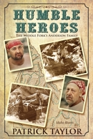 Humble Heroes: The Middle Fork's Anderson Family B08C7HV6YH Book Cover