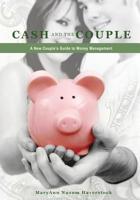 Cash and the Couple: A New Couple's Guide to Money Management 1419668056 Book Cover