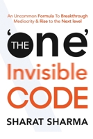 The ONE Invisible Code: An Uncommon Formula To Breakthrough Mediocrity And Rise To The Next Level 1646506626 Book Cover