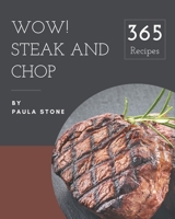 Wow! 365 Steak and Chop Recipes: A Must-have Steak and Chop Cookbook for Everyone B08P1FC83X Book Cover