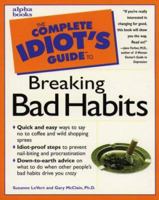 The Complete Idiot's Guide to Breaking Bad Habits 0028621107 Book Cover