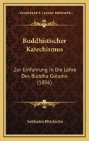 Buddhistischer Katechismus: Zur Einfuhrung In Die Lehre Des Buddha Gotamo (1896) 116803518X Book Cover