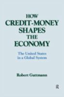How Credit-Money Shapes the Economy: The United States in a Global System (Columbia University Seminar) 1563241013 Book Cover