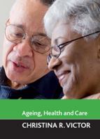 Ageing, Health and Care (Ageing and the Lifecourse) 1847420877 Book Cover