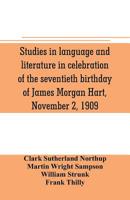 Studies in Language and Literature in Celebration of the Seventieth Birthday of James Morgan Hart, November 2, 1909 1147476586 Book Cover