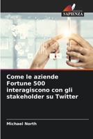 Come le aziende Fortune 500 interagiscono con gli stakeholder su Twitter (Italian Edition) 6208656974 Book Cover