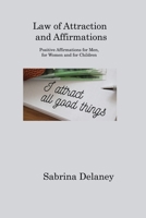 Law of Attraction and Affirmations: Positive Affirmations for Men, for Women and for Children 1806213486 Book Cover