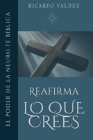 REAFIRMA LO QUE CREES: El poder de la neuro fe biblica (Spanish Edition) B0H419PYNC Book Cover