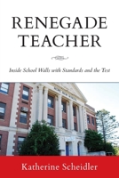 Renegade Teacher: Inside School Walls with Standards and the Test B0C79R54SR Book Cover