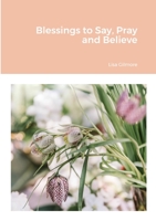 Blessings to Say, Pray and Believe: null 131273468X Book Cover