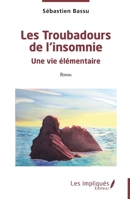 Les Troubadours de l'insomnie: Une vie élémentaire (French Edition) B0D44ZJFF2 Book Cover