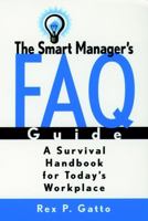 The Smart Manager's F.A.Q. Guide: A Survival Handbook for Today's Workplace (Pfeiffer) 078795344X Book Cover