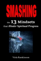 Smashing the 13 Mindsets that Hinder Spiritual Progress 1728773296 Book Cover