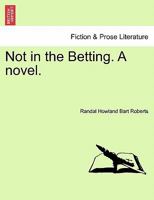 Not in the Betting. A novel. 1241070792 Book Cover