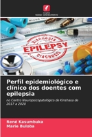 Perfil epidemiológico e clínico dos doentes com epilepsia: no Centro Neuropsicopatológico de Kinshasa de 2017 a 2020 6205873702 Book Cover
