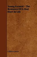 Young Earnest: The Romance Of A Bad Start In Life 1358730598 Book Cover