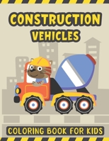 Construction Vehicles Coloring Book For Kids: A Fun Coloring Activity Book for Kids Filled with Big Trucks Cranes Diggers and Dumpers - Bulldozers ... 2-4 – Super Fun Construction Coloring Book B08RH7J811 Book Cover