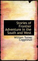 Stories of Frontier Adventure in the South and West 0548462402 Book Cover