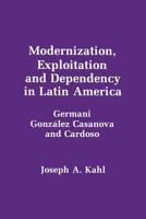 Modernization, Exploitation and Dependency in Latin America 0878555846 Book Cover