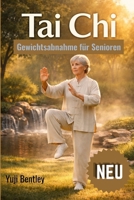 Tai Chi Gewichtsabnahme für Senioren 2026: Der sanfte Bewegungsplan für 2026: Schritt für Schritt abnehmen, Alltagsstress abbauen und natürliche ... oder Gelenkschmerzen. (German Edition) B0GVGB6KX6 Book Cover