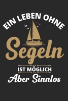Ein Leben Ohne Segeln Ist M�glich Aber Sinnlos: Din A5 Heft Kariert (Karos) F�r Segler Schiffer Kapit�n Notizbuch Tagebuch Planer Segel Segelboot Segelschiff Notiz Buch Geschenk Segeljacht Schiffsf�hr 1679086103 Book Cover