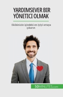 Yardımsever bir yönetici olmak: Ekibinizin içindeki en iyiyi ortaya çıkarın 2808672861 Book Cover