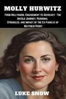 MOLLY HURTWIZ: From Hollywood, Engagement to Advocacy - The Untold Journey, Personal Struggles, and Impact of the Ex-Fiancée of Matthew Perry B0CMJQBVWJ Book Cover