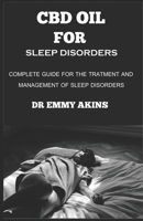 CBD Oil for Sleep Disorders: Complete Guide for the Treatment and Management of Sleep Disorders B08CWD67PK Book Cover